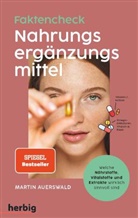 Martin Auerswald - Fakten-Check Nahrungsergänzungsmittel - Welche Nährstoffe, Vitalstoffe und Extrakte wirklich sinnvoll sind