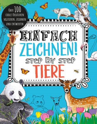  Schwager & Steinlein Verlag, Emily Bornoff, Sophie Burrows - Einfach zeichnen! Tiere - Über 100 coole Kreaturen skizzieren, zeichnen und entwerfen für Kinder ab 8 Jahren