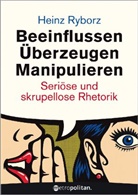 Heinz Ryborz - Beeinflussen - Überzeugen - Manipulieren