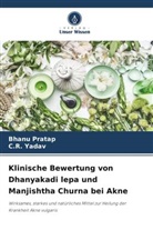 Bhanu Pratap, C R Yadav, C. R. Yadav, C.R. Yadav - Klinische Bewertung von Dhanyakadi lepa und Manjishtha Churna bei Akne