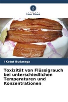 I Ketut Budaraga - Toxizität von Flüssigrauch bei unterschiedlichen Temperaturen und Konzentrationen