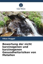Vikas Duggal - Bewertung der nicht karzinogenen und karzinogenen Gesundheitsrisiken von Metallen