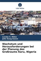 John Dung-Gwom, Laraba S Rikko, Laraba S. Rikko - Wachstum und Herausforderungen bei der Planung des Großraums Karu, Nigeria