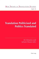Almanna, Ali Almanna, Jorge Díaz Cintas, Juliane House - Translation Politicised and Politics Translated