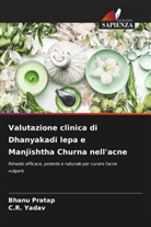 Bhanu Pratap, C. R. Yadav, C.R. Yadav - Valutazione clinica di Dhanyakadi lepa e Manjishtha Churna nell'acne