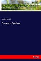 Madge Kendal - Dramatic Opinions