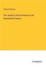 Francis Parkman - The Jesuits in North America in the Seventeenth Century