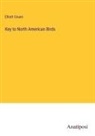 Elliott Coues - Key to North American Birds