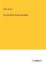 Elliott Coues - Key to North American Birds