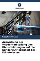 Gizachew Tilahun - Auswirkung der Wiederherstellung von Dienstleistungen auf die Kundenzufriedenheit bei Ethiotelecom