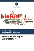 Vandana Agrawal, Anoop Kumar Pathariya - Eine Einführung in Biokraftstoffe