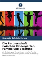 Georgeta Gabriela Cornea - Die Partnerschaft zwischen Kindergarten-Familie und Beratung