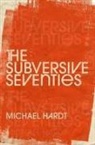 Hardt, Michael Hardt, Michael (Professor of Literature and Romanc Hardt - Subversive Seventies