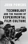 Powers, John Powers, John (Assistant Professor of Film and Medi Powers, Powers John - Technology and the Making of Experimental Film Culture