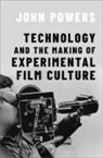 Powers, John Powers, John (Assistant Professor of Film and Medi Powers, Powers John - Technology and the Making of Experimental Film Culture