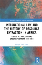 George Forji Amin - International Law and the History of Resource Extraction in Africa