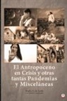 Mario S. de León - El Antropoceno en Crisis y otras tantas Pandemias y Misceláneas