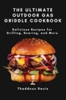 Thaddeus Davis - The Ultimate Outdoor Gas Griddle Cookbook