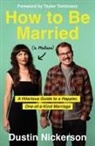 Dustin Nickerson - How to Be Married (To Melissa)
