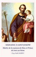 Guy-Noël Aubry - Neuvaine à Saint Joseph Maître de la maison de Dieu et Prince de tous ses biens