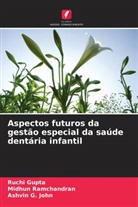 Ashvin G. John, Ruchi Gupta, Midhun Ramchandran - Aspectos futuros da gestão especial da saúde dentária infantil