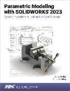 Paul J. Schilling, Randy H. Shih - Parametric Modeling with SOLIDWORKS 2023