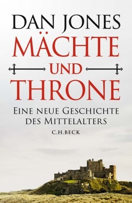 Dan Jones - Mächte und Throne - Eine neue Geschichte des Mittelalters