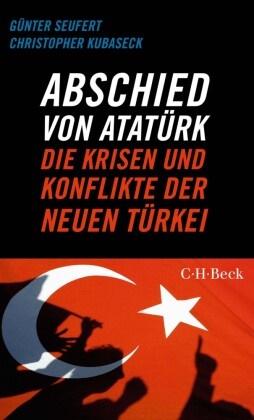 Christopher Kubaseck, Günter Seufert - Abschied von Atatürk - Die Krisen und Konflikte der Neuen Türkei