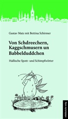 Gustav Matz, Bettina Schirmer - Von Schdreechern, Kaggschmusern un Babbelduddchen