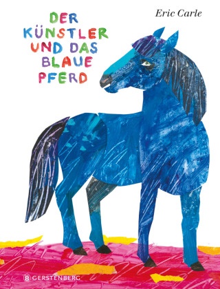 Eric Carle, Ulli und Herbert Günther - Der Künstler und das blaue Pferd - Eric Carle Classic Edition