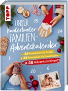 Pia Deges - Unser kunterbunter Familien-Adventskalender. Der erste Adventskalender für die ganze Familie.