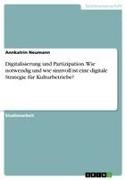 Annkatrin Neumann - Digitalisierung und Partizipation. Wie notwendig und wie sinnvoll ist eine digitale Strategie für Kulturbetriebe?