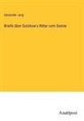 Alexander Jung - Briefe über Gutzkow's Ritter vom Geiste
