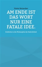 Dieter Reinecker - Am Ende ist das Wort nur eine fatale Idee.