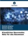 Shahide Dehghan, Hossein Gholami, Hossein Norouzi - Künstliches Neuronales Netz für das Bauwesen
