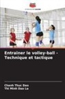 Chanh Thuc Dao, Thi Minh Dao Le - Entraîner le volley-ball - Technique et tactique
