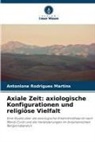 Antonione Rodrigues Martins - Axiale Zeit: axiologische Konfigurationen und religiöse Vielfalt