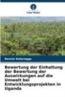Dennis Kateregga - Bewertung der Einhaltung der Bewertung der Auswirkungen auf die Umwelt bei Entwicklungsprojekten in Uganda