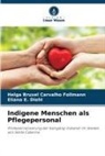Eliana E Diehl, Eliana E. Diehl, Helga Bruxel Carvalho Follmann - Indigene Menschen als Pflegepersonal