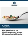J Trophimus, J. Trophimus, R Vignesh, R. Vignesh - Ein Handbuch zu Medikamenten in der Kinderzahnheilkunde