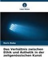 Dorin Baba - Das Verhältnis zwischen Ethik und Ästhetik in der zeitgenössischen Kunst