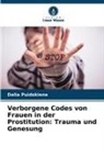 Dalia Puidokiene - Verborgene Codes von Frauen in der Prostitution: Trauma und Genesung
