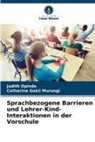 Catherine Gakii Murungi, Judith Opinde - Sprachbezogene Barrieren und Lehrer-Kind-Interaktionen in der Vorschule