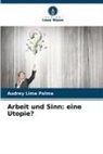 Audrey Lima Palma - Arbeit und Sinn: eine Utopie?