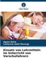 Catherine Gakii Murungi, Agnes Nzisa - Einsatz von Lehrmitteln im Unterricht von Vorschullehrern