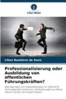 Lilian Bambirra de Assis - Professionalisierung oder Ausbildung von öffentlichen Führungskräften?