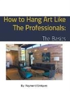 Raymond Enriquez - How to Hang Art like the Professionals