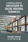 Stephanie Lovegrove - A Practical Guide to Succession to Social Housing Tenancies