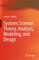 George E Mobus, George E. Mobus - Systems Science: Theory, Analysis, Modeling, and Design