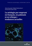 Emmanuel Cartier, Alicja Kacprzak, Radka Mudrochová, Katarzyna Wolowska - La néologie par emprunt en français, en polonais et en tchèque : tendances actuelles